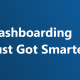 Dashboarding Just Got Smarter